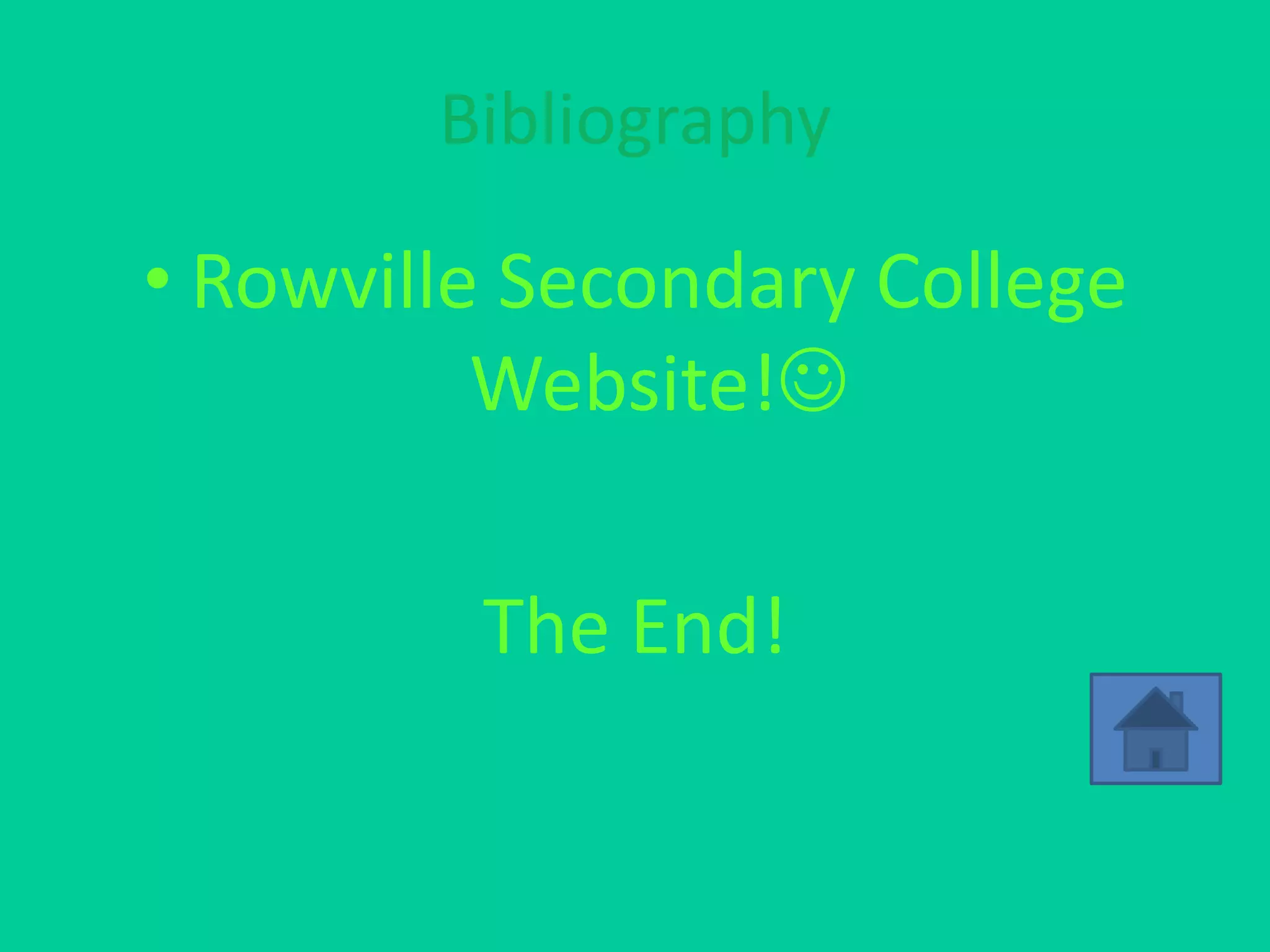 Bibliography

• Rowville Secondary College
          Website!

         The End!
 
