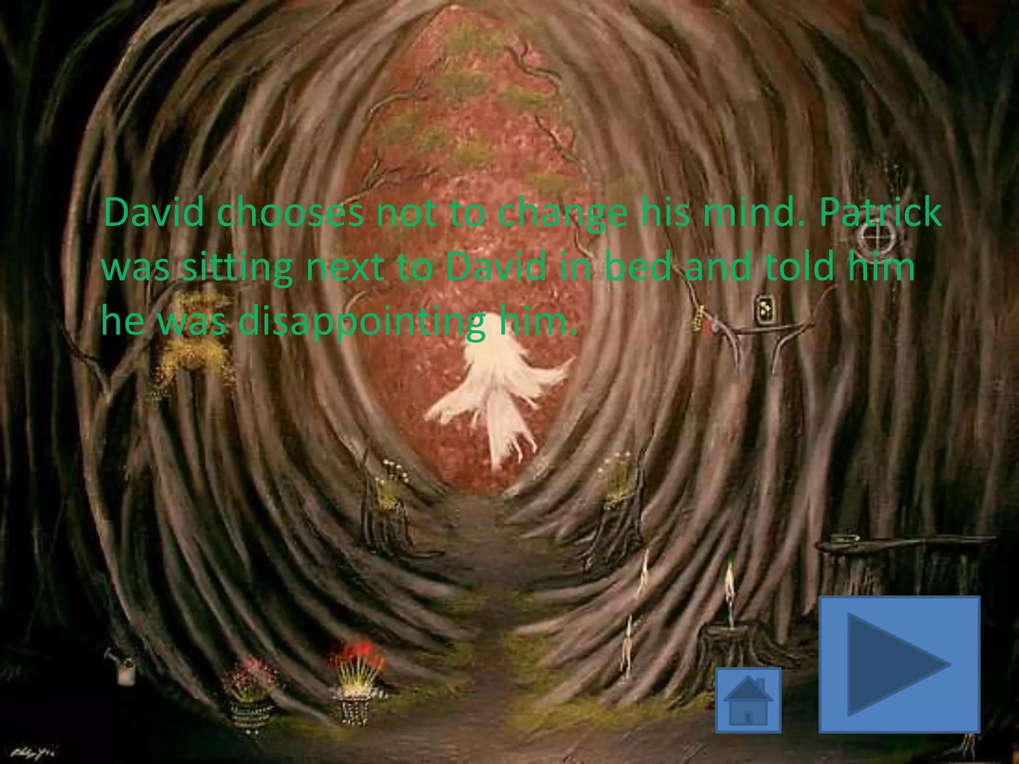 David chooses not to change his mind. Patrick
was sitting next to David in bed and told him
he was disappointing him.
 