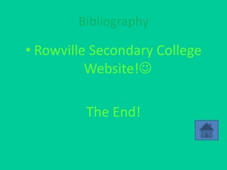 Bibliography

• Rowville Secondary College
          Website!

         The End!
 