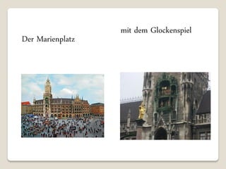 mit dem Glockenspiel
Der Marienplatz
 