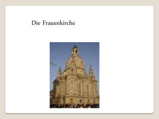 Die Frauenkirche
 