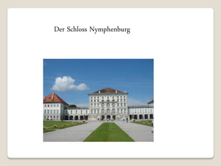 Der Schloss Nymphenburg
 