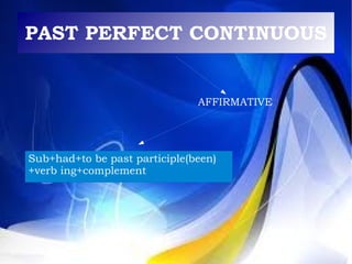 PAST PERFECT CONTINUOUS AFFIRMATIVE Sub+had+to be past participle(been)+verb ing+complement  