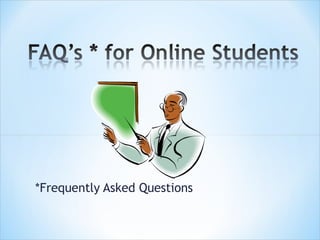 *Frequently Asked Questions  
