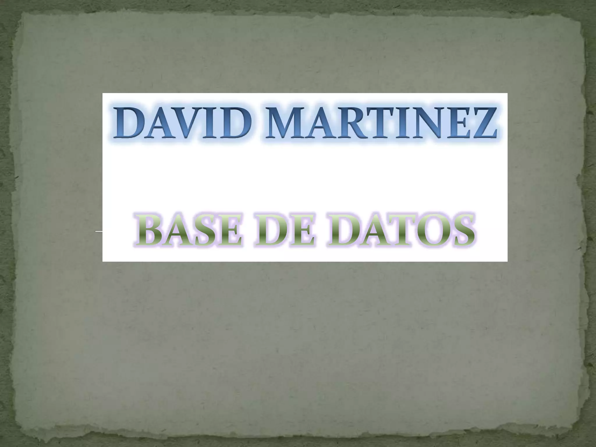 DAVID MARTINEZBASE DE DATOS