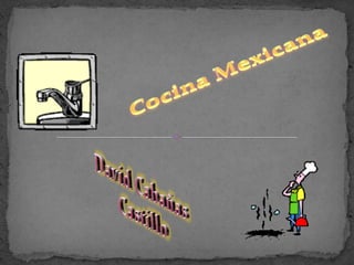 Cocina Mexicana  David Cabañas Castillo 