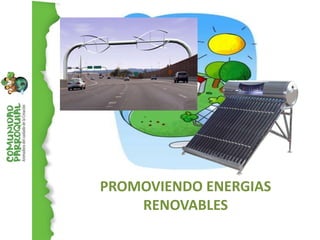 PROMOVIENDO ENERGIAS
    RENOVABLES
 
