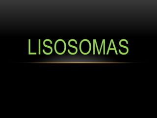 LISOSOMAS
 