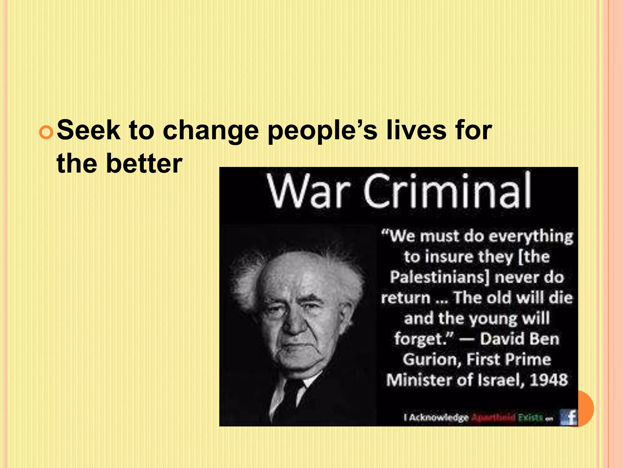 Seek to change people’s lives for
the better
 