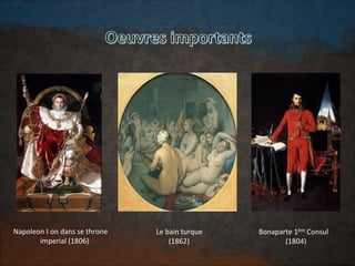 Napoleon I on dans se throne
imperial (1806)
Le bain turque
(1862)
Bonaparte 1ère Consul
(1804)
 