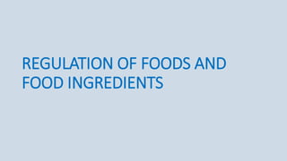 REGULATION OF FOODS AND
FOOD INGREDIENTS
 