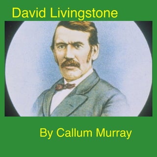 David Livingstone



By Callum Murray


 