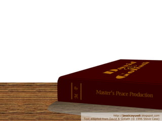 Master’s Peace Production M P http:// jessicayusdi .blogspot.com Text adapted from David & Goliath (© 1996 Steve Case) 