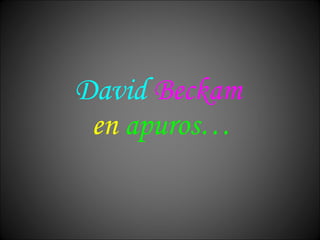 David   Beckam   en   apuros… 