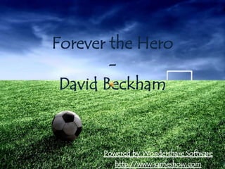 Forever the Hero - David Beckham Powered by Wondershare Software http://www.sameshow.com 