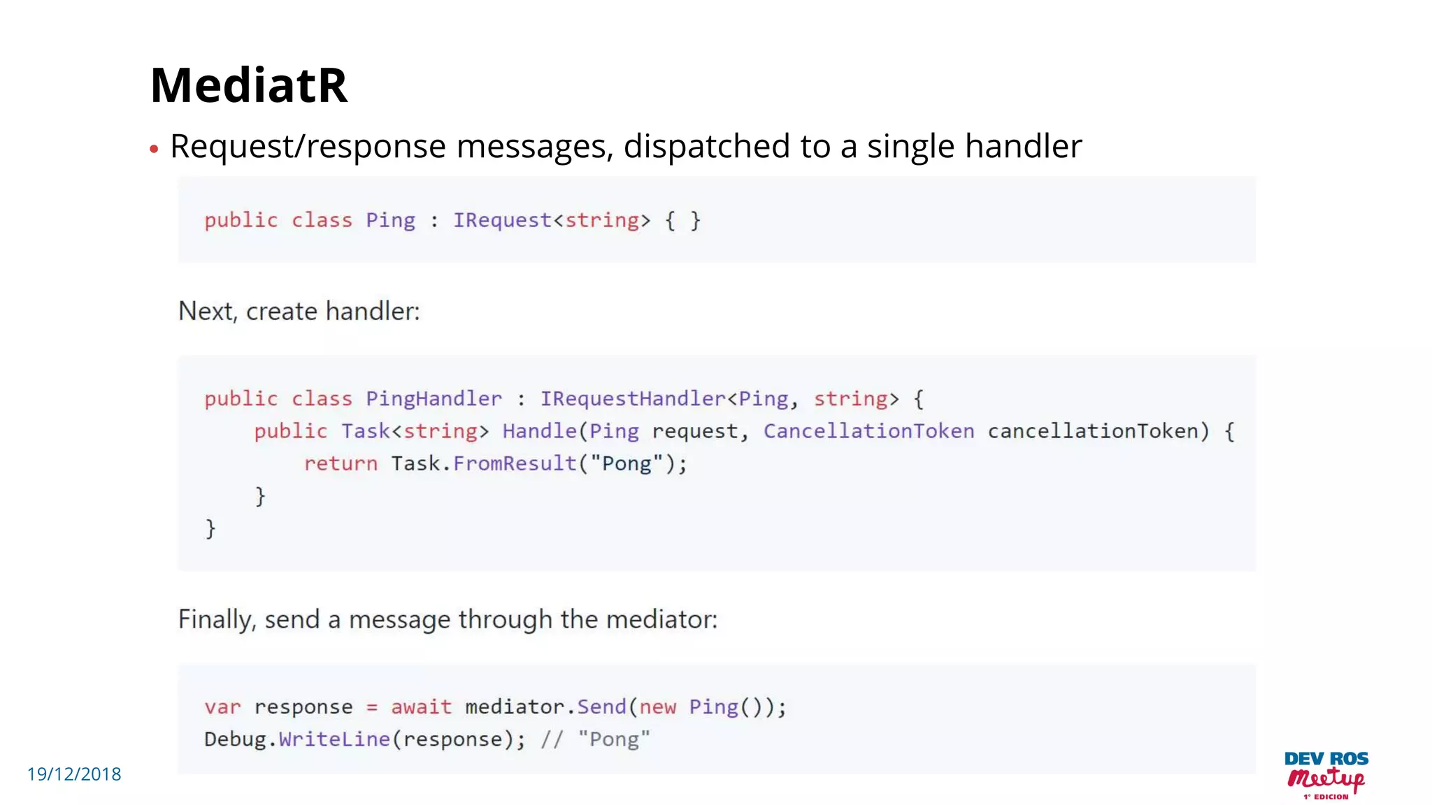 19/12/2018
MediatR
• Request/response messages, dispatched to a single handler
 