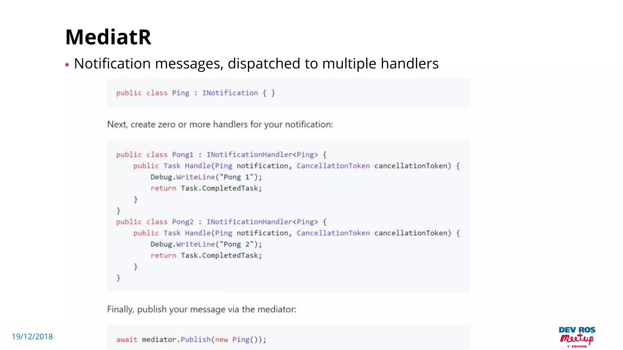19/12/2018
MediatR
• Notification messages, dispatched to multiple handlers
 
