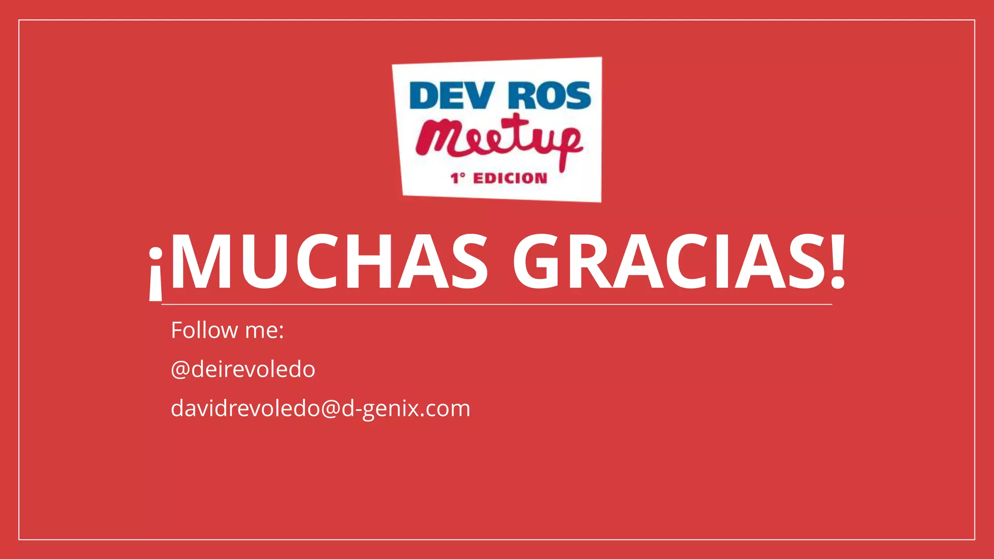 ¡MUCHAS GRACIAS!
Follow me:
@deirevoledo
davidrevoledo@d-genix.com
 