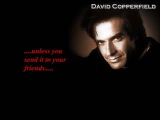 ....unless you send it to your friends..... 
