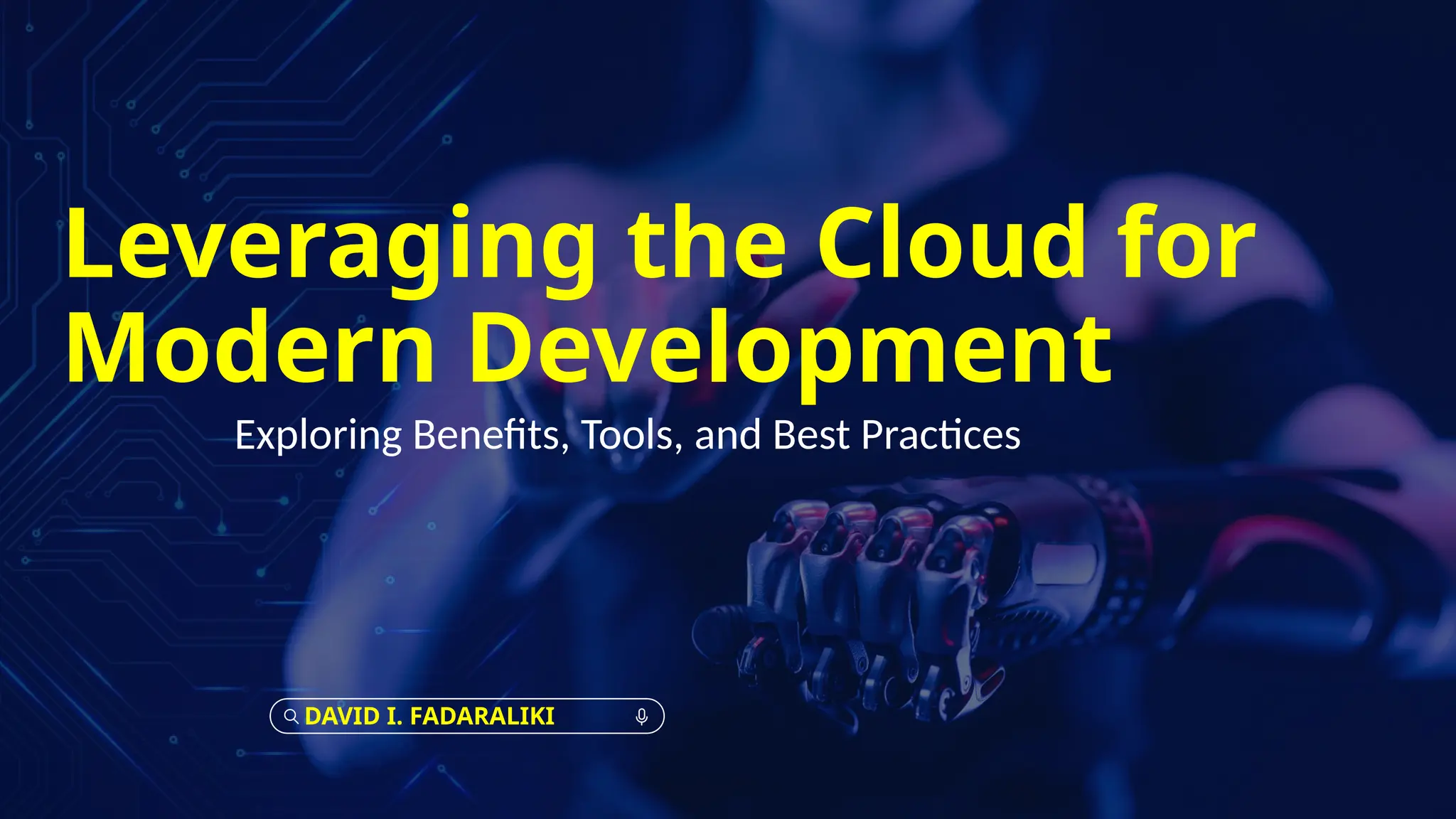 Leveraging the Cloud for
Modern Development
Exploring Benefits, Tools, and Best Practices
DAVID I. FADARALIKI
 