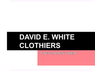 DAVID E. WHITE
CLOTHIERS
 