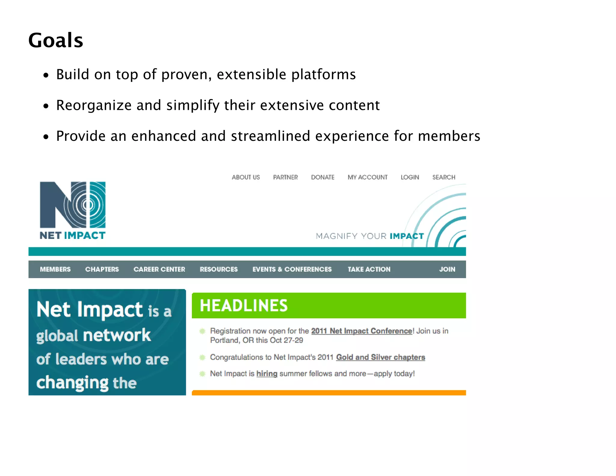 Goals
 • Build on top of proven, extensible platforms

 • Reorganize and simplify their extensive content

 • Provide an enhanced and streamlined experience for members
 