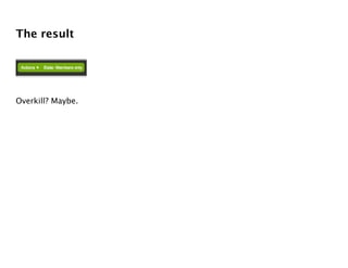 The result




Overkill? Maybe.
 