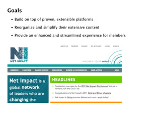 Goals
 • Build on top of proven, extensible platforms

 • Reorganize and simplify their extensive content

 • Provide an enhanced and streamlined experience for members
 