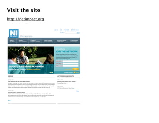 Visit the site
http://netimpact.org
 