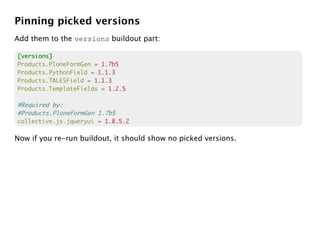 Pinning picked versions
Add them to the versions buildout part:

[versions]
Products.PloneFormGen = 1.7b5
Products.PythonField = 1.1.3
Products.TALESField = 1.1.3
Products.TemplateFields = 1.2.5

#Required by:
#Products.PloneFormGen 1.7b5
collective.js.jqueryui = 1.8.5.2

Now if you re-run buildout, it should show no picked versions.
 