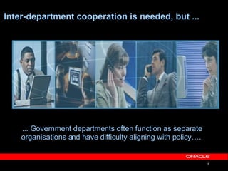 Inter-department cooperation is needed, but ... ... Government departments often function as separate organisations and have difficulty aligning with policy….  