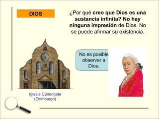 DIOS ¿Por qué  creo que Dios es una sustancia infinita? No hay ninguna impresión  de Dios. No se puede afirmar su existencia. Iglesia Canongate (Edimburgo) No es posible observar a Dios. 