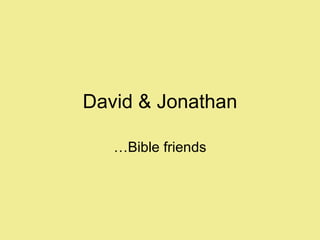 David & Jonathan …Bible friends 