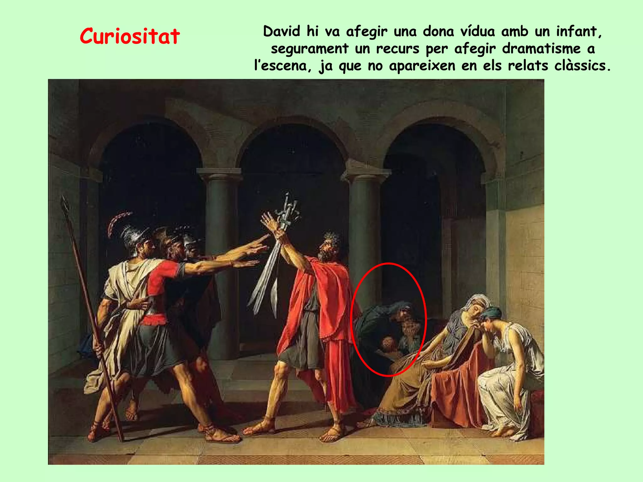Curiositat     David hi va afegir una dona vídua amb un infant,
                segurament un recurs per afegir dramatisme a
             l’escena, ja que no apareixen en els relats clàssics.
 