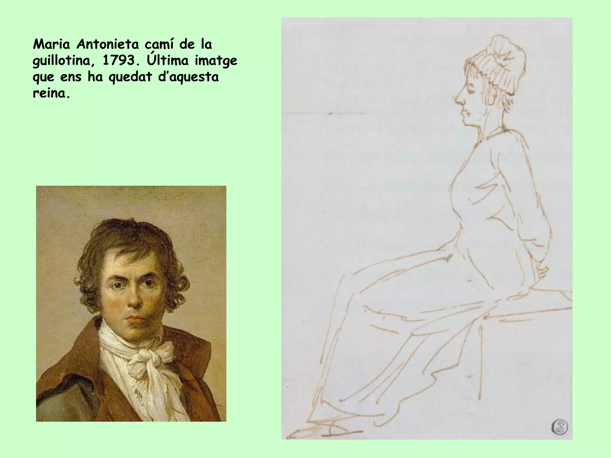 Maria Antonieta camí de la
guillotina, 1793. Última imatge
que ens ha quedat d’aquesta
reina.
 