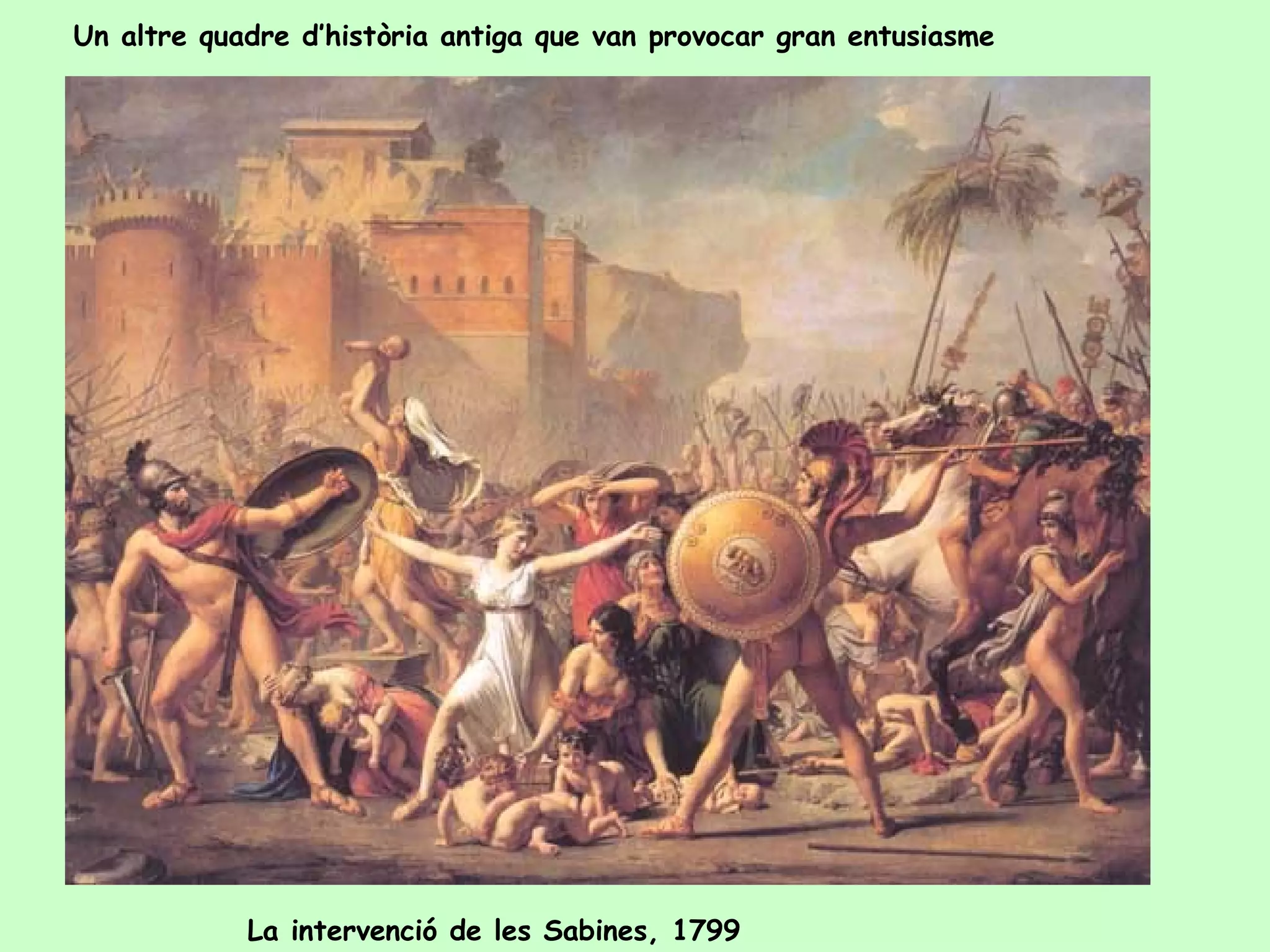 Un altre quadre d’història antiga que van provocar gran entusiasme




            La intervenció de les Sabines, 1799
 