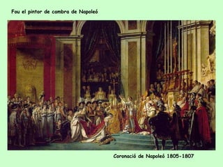 Fou el pintor de cambra de Napoleó




                                     Coronació de Napoleó 1805-1807
 