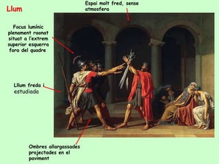 Espai molt fred, sense
Llum                           atmosfera


   Focus lumínic
plenament raonat
situat a l’extrem
superior esquerra
 fora del quadre




  Lllum freda i
  estudiada




        Ombres allargassades
        projectades en el
        paviment
 