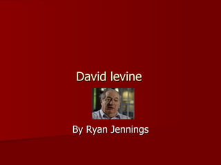 David levine   By Ryan Jennings 