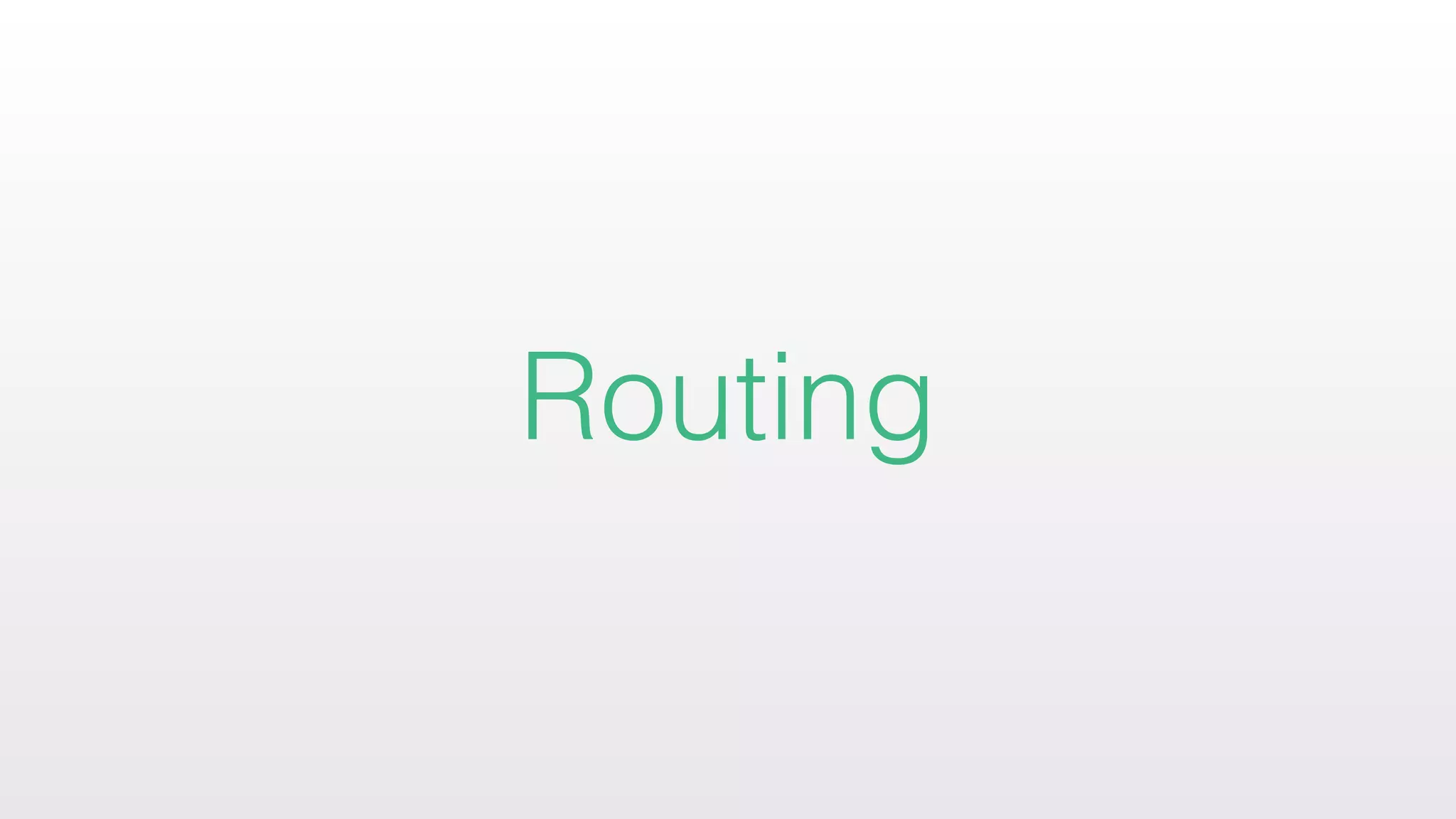 Routing
 