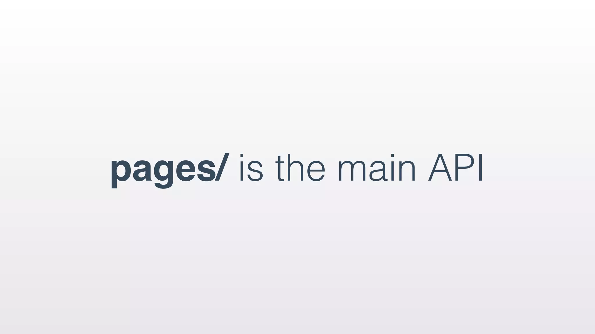 pages/ is the main API
 