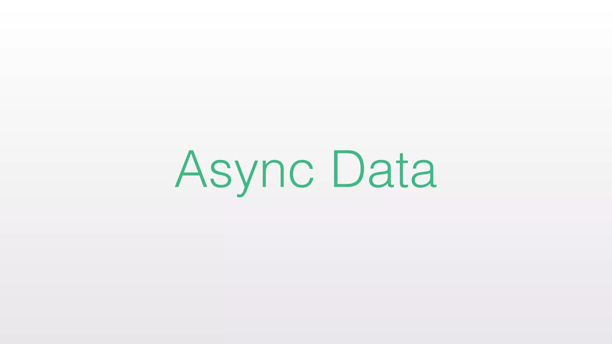 Async Data
 