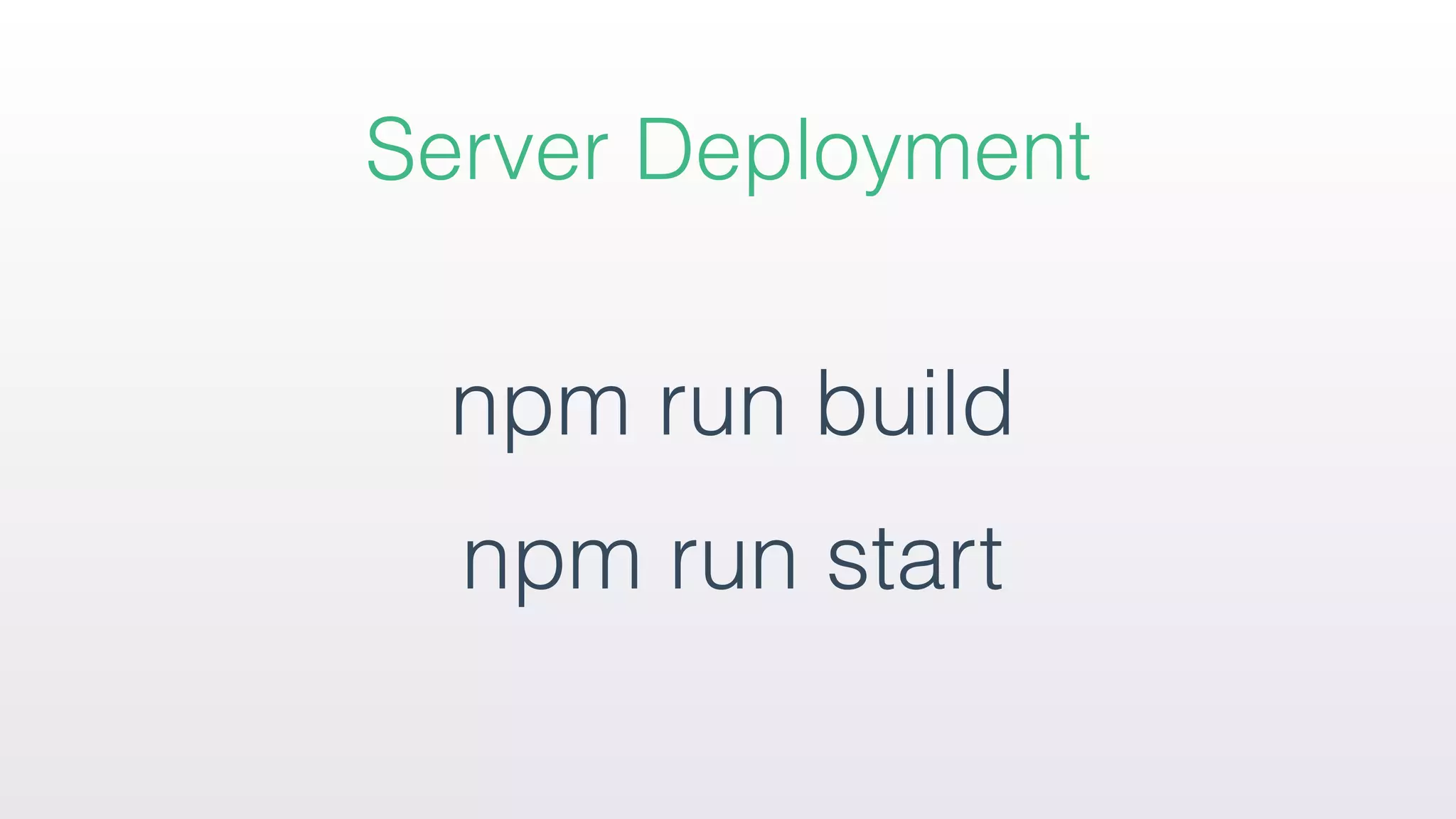 npm run build
npm run start
Server Deployment
 