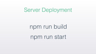 npm run build
npm run start
Server Deployment
 