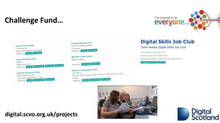Challenge Fund…
digital.scvo.org.uk/projects
 