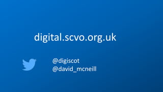 digital.scvo.org.uk
@digiscot
@david_mcneill
 