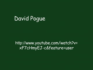 David Pogue http:// www.youtube.com/watch?v=xF7cHmyEJ-c&feature=user 
