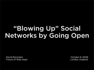 Blowing up social networks with Open Tech - David Recordon