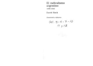 El radicalismo
argentino
1890-1930
David Rock
Amorrortu editores
C?4f_3 - 5 - 7 - IO
// y 12
 