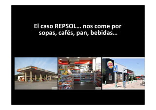 El caso REPSOL… nos come por
sopas, cafés, pan, bebidas…
Pero para optimizar hace falta pensar, esfuerzo, dedicación
y sacrificio… ¿estás dispuesto?
 